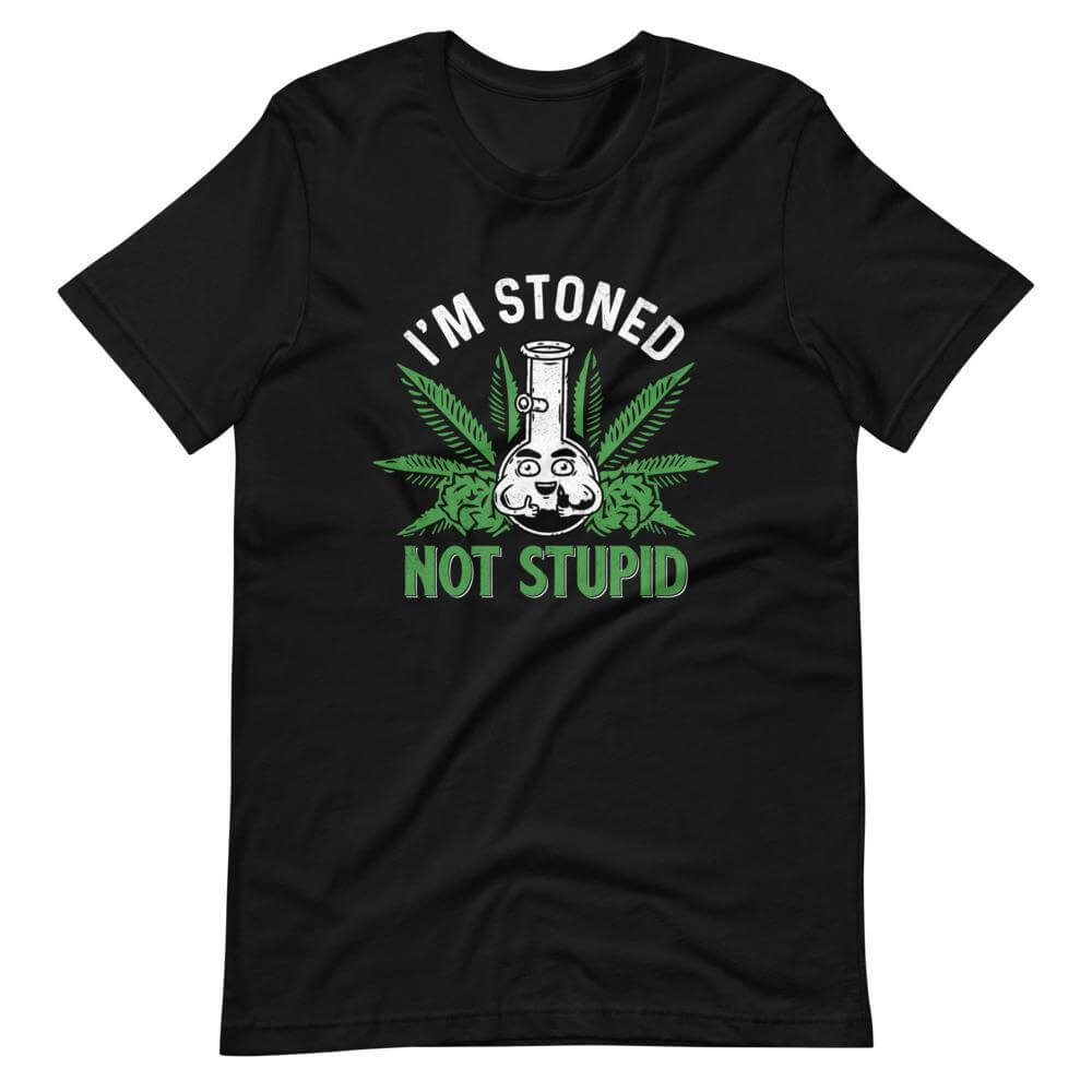 I'm Stoned Not Stupid. T-Shirt-Shirt Flavor