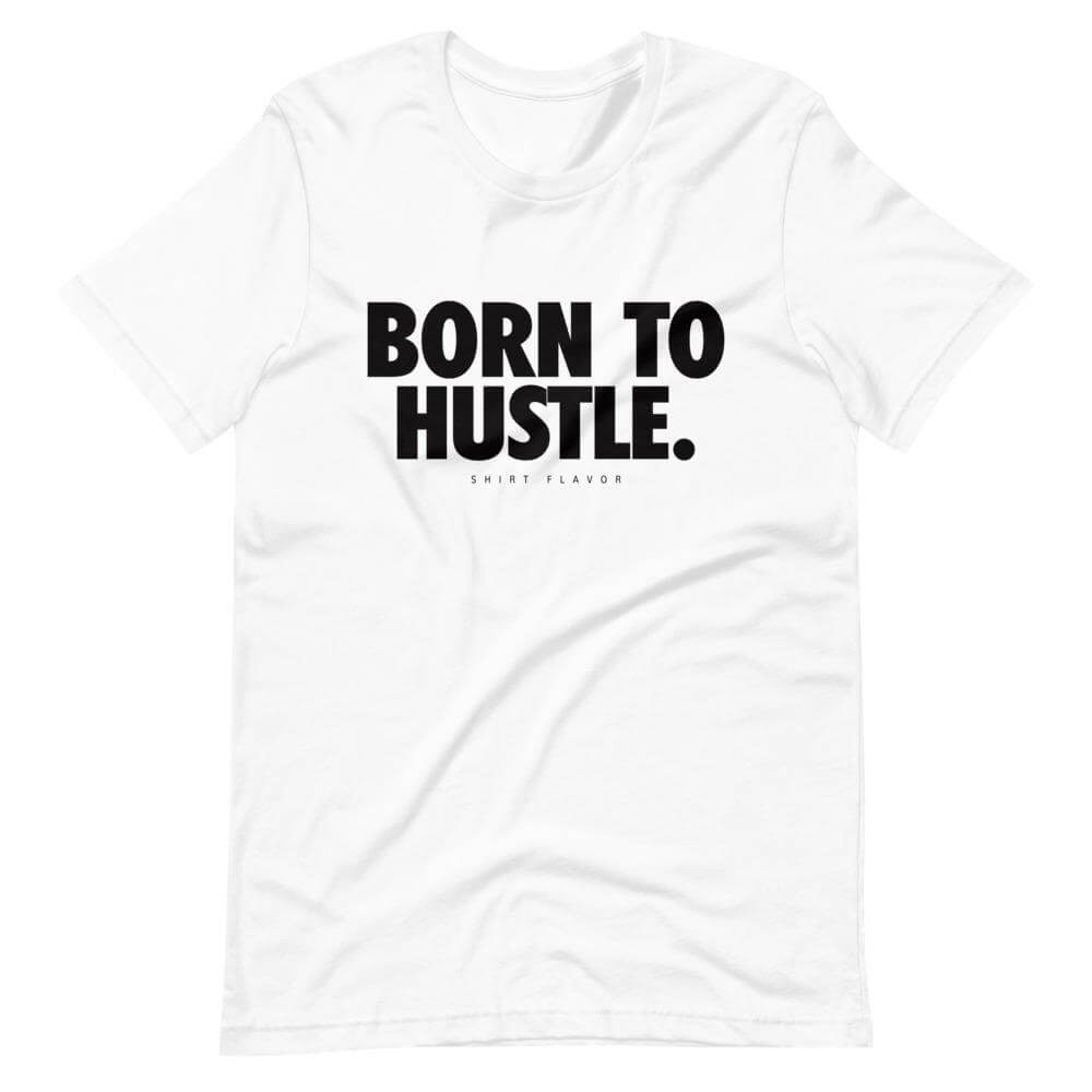 Born To Hustle T-Shirt-Shirt Flavor