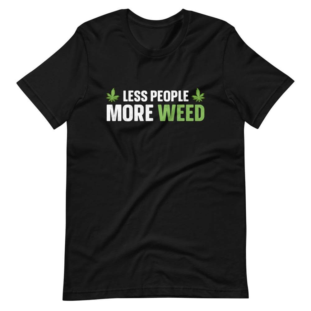 Less People More Weed T-Shirt-Shirt Flavor