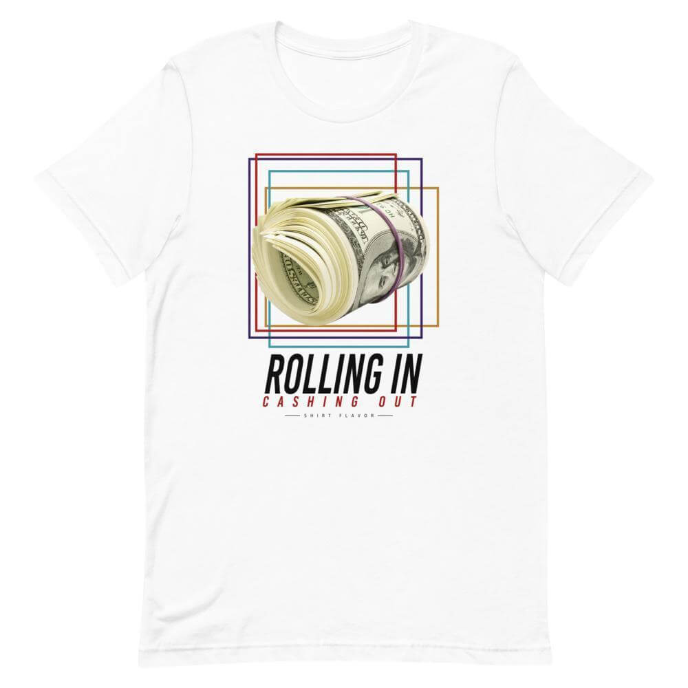 Rolling In Cashing Out T-Shirt-Shirt Flavor