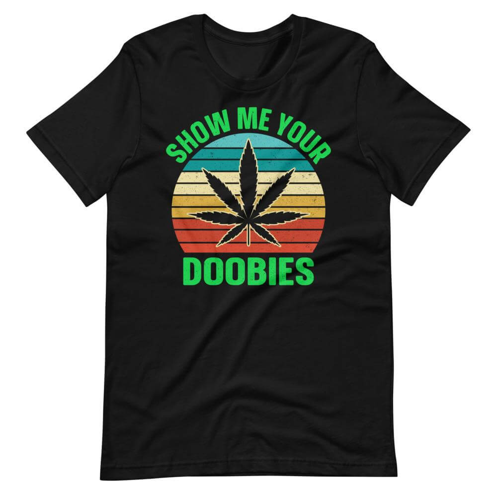 Show Me Your Doobies T-Shirt-Shirt Flavor