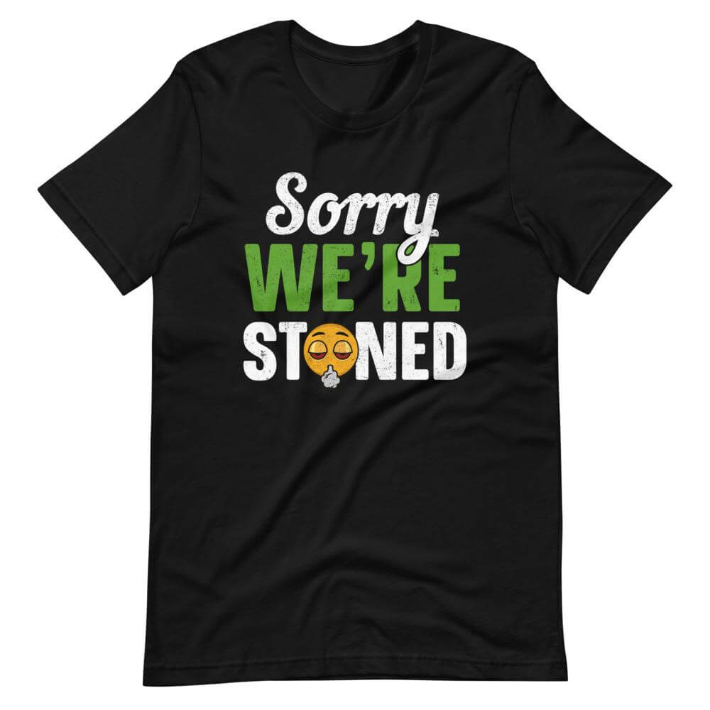 Sorry We're Stoned T-Shirt-Shirt Flavor